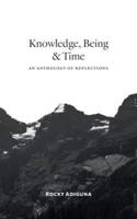Knowledge, Being, and Time: An Anthology of Reflections