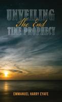 Unveiling the End Time Prophecy