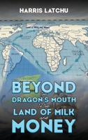 Beyond the Dragon's Mouth to the Land of Milk and Money