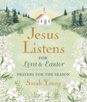 Jesus Listens--for Lent and Easter, Padded Hardcover, With Full Scriptures