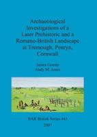 Archaeological Investigations of a Later Prehistoric and a Romano-British Landscape at Tremough, Penryn, Cornwall