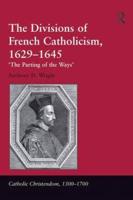 The Divisions of French Catholicism, 1629-1645: 'The Parting of the Ways'