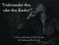"Understandest Thou, What Thou Readest?": A Pictorial Guide of Bible Secrets