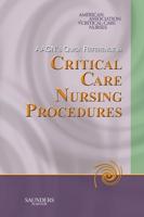 AACN's Quick Reference to Critical Care Nursing Procedures