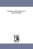 The Book of Job in Poetry; or, A Song in the Night.