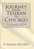 Journey from Tehran to Chicago: My Life in Iran and the United States, and a Brief History of Iran