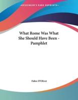 What Rome Was What She Should Have Been - Pamphlet