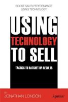 Using Technology to Sell : Tactics to Ratchet Up Results