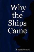 Why the Ships Came