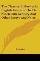 The Classical Influence In English Literature In The Nineteenth Century And Other Essays And Notes
