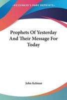 Prophets Of Yesterday And Their Message For Today
