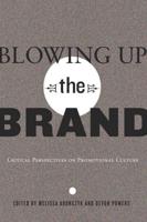 Blowing Up the Brand; Critical Perspectives on Promotional Culture