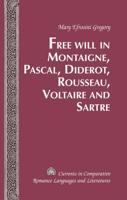 Free Will in Montaigne, Pascal, Diderot, Rousseau, Voltaire, and Sartre
