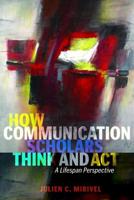 How Communication Scholars Think and Act; A Lifespan Perspective