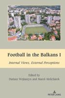 Football in the Balkans. I Internal Views, External Perceptions