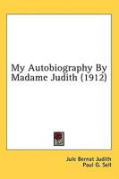 My Autobiography By Madame Judith (1912)