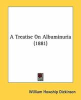 A Treatise On Albuminuria (1881)