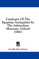Catalogue Of The Egyptian Antiquities In The Ashmolean Museum, Oxford (1881)