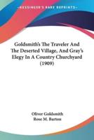 Goldsmith's The Traveler And The Deserted Village, And Gray's Elegy In A Country Churchyard (1909)