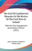 The Earl Of Castlehaven's Memoirs Or His Review Of The Civil Wars In Ireland