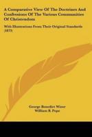 A Comparative View Of The Doctrines And Confessions Of The Various Communities Of Christendom