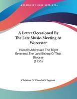 A Letter Occasioned By The Late Music-Meeting At Worcester