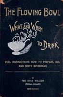 The Flowing Bowl - What And When To Drink 1891 Reprint