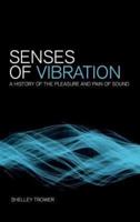 Senses of Vibration: A History of the Pleasure and Pain of Sound