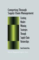 Competing Through Supply Chain Management : Creating Market-Winning Strategies Through Supply Chain Partnerships