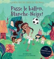Au Pays Des Contes De Fées: Passe Le Ballon, Blanche-Neige!