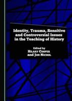 Identity, Trauma, Sensitive and Controversial Issues in the Teaching of History