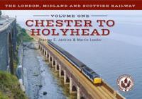 The London, Midland and Scottish Railway. Volume One Chester to Holyhead