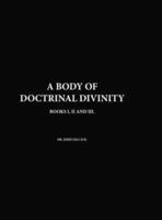 A Body Of Doctrinal Divinity, Books I, II and III, By Dr. John Gill D.D.