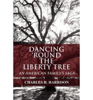 Dancing 'Round the Liberty Tree: An American Family's Saga