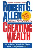 Creating Wealth: Retire in Ten Years Using Allen's Seven Principles