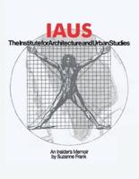 Iaus: an Insider's Memoir