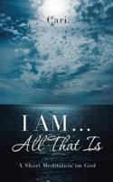 I AM ... All That Is: A Short Meditation on God