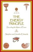 The Energy Principle: Decoding the Matrix of Power