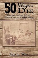 50 Ways to Die: Homicides, Accidents, Suicides, Infanticides and Acts of Mother Nature