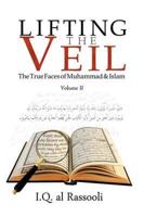 Lifting the Veil: The True Faces of Muhammad & Islam Volume II