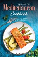 The Fabulous Mediterranean Cookbook: Easy Recipes for Smart People on a Budget