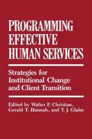Programming Effective Human Services: Strategies for Institutional Change and Client Transition