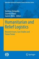 Humanitarian and Relief Logistics : Research Issues, Case Studies and Future Trends