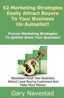 52 Marketing Strategies Easily Attract Buyers to Your Business on Autopilot!