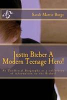 Justin Bieber A Modern Teenage Hero!