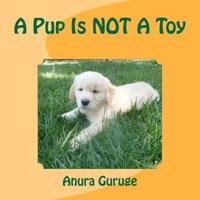A Pup Is NOT A Toy