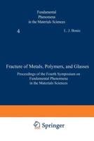 Fracture of Metals, Polymers, and Glasses : Proceedings of the Fourth Symposium on Fundamental Phenomena in the Materials Sciences