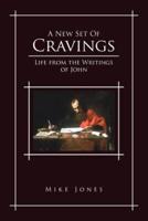 A New Set of Cravings: Life from the Writings of John