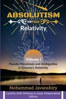 Absolutism Versus Relativity - Volume I