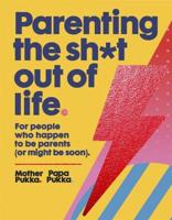 Parenting the Shit Out of Life